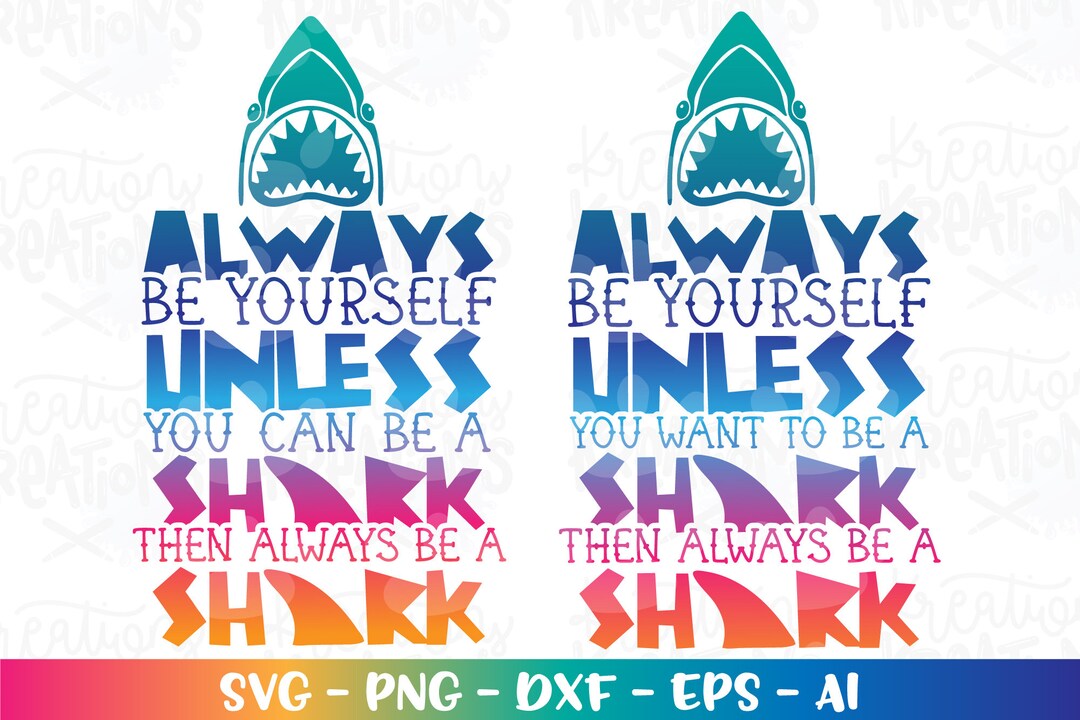 Always Be Yourself Unless You Can Be a Shark Svg Shark Print Iron on