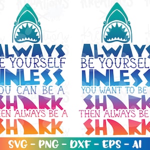 Always be yourself unless you can be a shark svg shark print iron on cut files Cricut Silhouette Instant Download vector SVG pn eps dxf