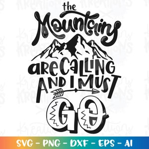 The mountains are calling and I must go SVG adventure mountains svg print cut file Cricut Silhouette Instant Download vector SVG png eps dxf