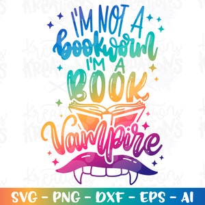 Ich bin kein Bücherwurm Ich bin ein Buch VAMPIR SVG Buch Zitat Vampire Bücher Lesen Lesewoche Schnittdateien Cricut Silhouette SVG Png Dxf Sublimation