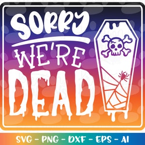 Halloween Ladenschild SVG Entschuldigung - We're DEAD svg lustiges Laden Türschild Es tut uns leid, wir sind geschlossen Schnittdatei Cricut Silhouette Download Vektorfarbe