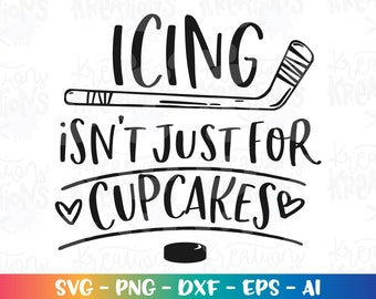 Icing isn&#39;t just for cupcakes SVG Ice hockey svg hockey clipart cut file printable Cricut Silhouette Instant Download vector SVG png eps dxf