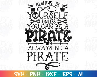 Pirate SVG Always be yourself unless you can be a pirate svg Pirate quote cut file Cricut Silhouette Instant Download vector SVG png eps dxf
