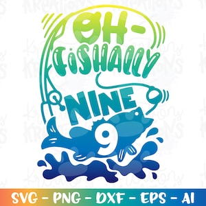 Oh-fishally NOVE svg aniversário de pesca NOVE anos Crianças bonito impressão ferro em arquivo cortado Cricut Silhouette Download instantâneo vetor png dxf