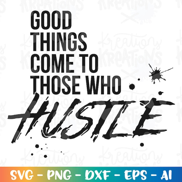 Good things come to those who hustle svg hustle tee shirt svg  cut cutting cuttable file silhouette cricut studio download svg eps png dxf