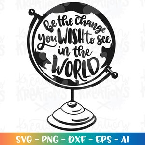 Bądź zmianą, którą chcesz zobaczyć w świecie SVG Atlas globe SVG motywacyjne cytaty mówiące svg wycięty plik Natychmiastowe pobieranie wektor SVG png dxf
