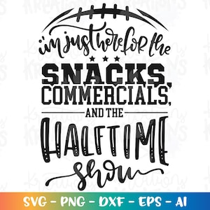 I&#39;m just here for the Snacks, Commercials and the half time show svg superball 2022 football print cut File Cricut Silhouette Cameo download