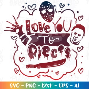 May include: A red and white graphic design with the text "Love You To Pieces" in a dripping font. The design includes a knife, a heart, and a silhouette of a horror movie character.