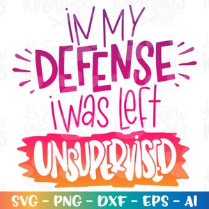 Tot mijn verdediging werd ik zonder toezicht gelaten SVG grappige moeder gezegden citaat moeder leven afdruk opstrijkbare gesneden bestand Cricut Silhouete Download vector png