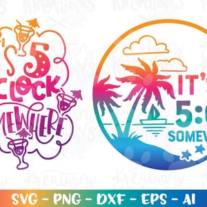 May include: Two colorful designs with the phrase "It's 5 o'clock somewhere." One design features the text in a swirling font with cocktail illustrations. The other design is a tropical scene with palm trees, a sailboat, and the same text.