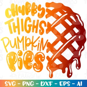 Chubby Thighs Pumpkin Pies SVG Kürbiskuchen Baby Kinder Danksagung Sprüche niedlich svg Druck Eisen auf Schnittdateien Cricut Silhouette Vektor dxf Png