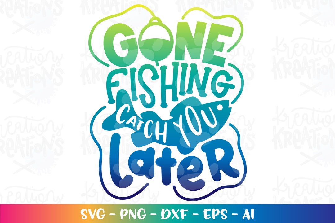 Gone Fishing, Catch You Later SVG Fishing Camping Lake Kids Boy Girl ...