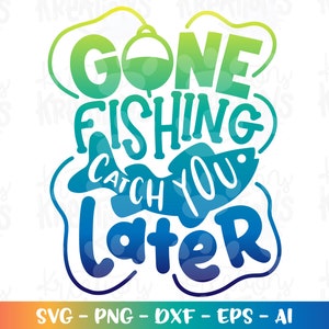 May include: A colorful graphic design with the text "Gone Fishing Catch You Later" in a blue, green, and yellow gradient. The design features a stylized fish with a fishing hook.