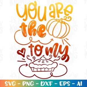 Sie sind der Kürbis zu meiner Torte SVG Kürbiskuchen Kinder Danksagung Sprüche niedlich Druck Eisen auf Schnittdateien Cricut Silhouette Vektor dxf Png