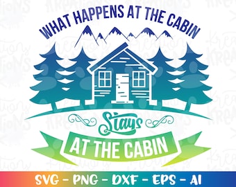 Cabin Svg Cabin quote cabin sayings svg what happens at the cabin stays cut file silhouette cricut cameo instant download vector svg png eps