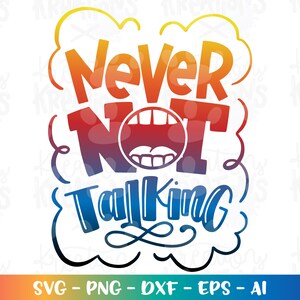 Never NOT Talking SVG Kinder lustig sprechendes Kind Zitat Sprüche Jungen Mädchen svg Druck Aufbügeln Schnittdateien Cricut Silhouette Vektor SVG Dxf Png