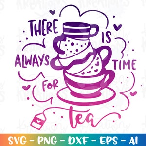 Er is altijd tijd voor TEA SVG theeliefhebber citaat print sticker shirt knippen snijden bestanden Cricut silhouet Instant Download SVG png eps dxf