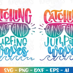 May include: A colorful graphic with the words "Catching Rays and Surfing Waves" above a wave design. The text is in a gradient of colors, with sunglasses in the middle. The bottom of the image has the text "SVG - PNG - DXF - EPS - AI".