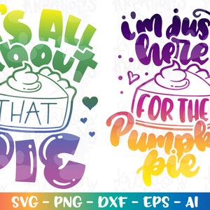 É tudo sobre aquela citação de ação de graças PIE SVG engraçada svg Torta de abóbora svg imprimir ferro em arquivos cortados Cricut Silhouette Vector SVG dxf Png