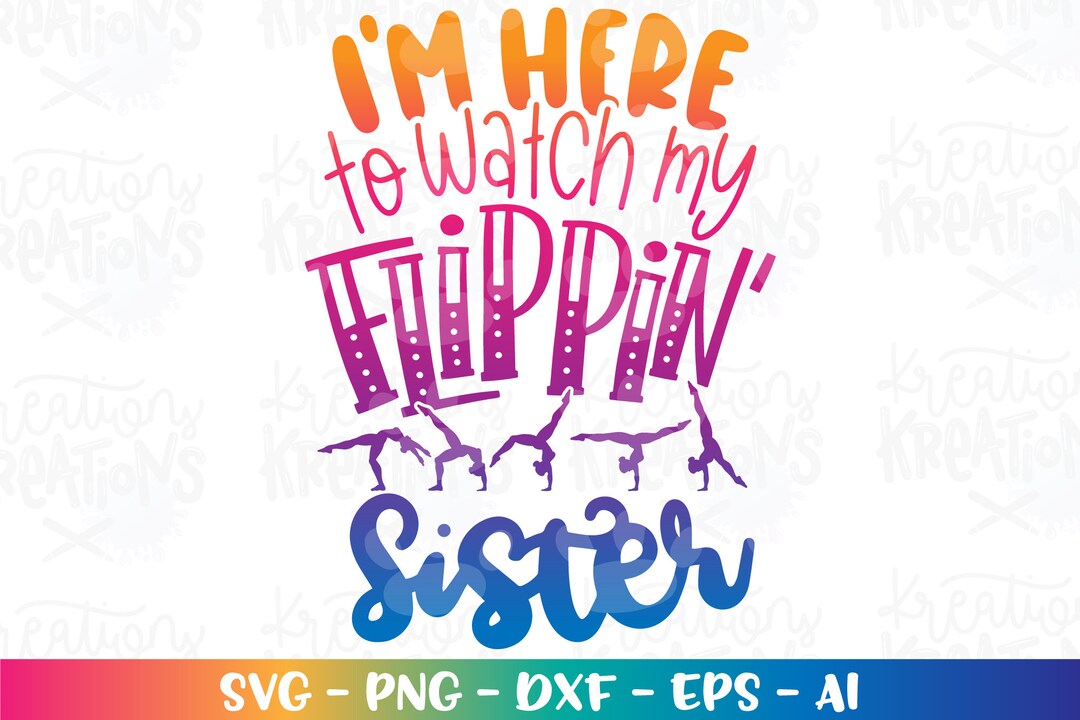 I'm Here to Watch My Flippin' Sister SVG Gymnastics Print Iron on Color