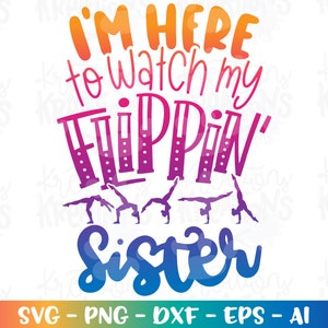 Ich bin hier, um meine Flippin 'Schwester SVG Gymnastik Druck Eisen auf Farbe zu sehen Schnittdateien Cricut Silhouette Cameo Download dxf png Sublimation