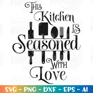 This Kitchen is Seasoned with love SVG Baking quote saying baker saying apron iron on print Cut File Cricut Silhouette Vector SVG dxf Png