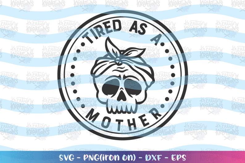 Download Tired as a Mother svg Tired Mom skull Mom motherhood ...