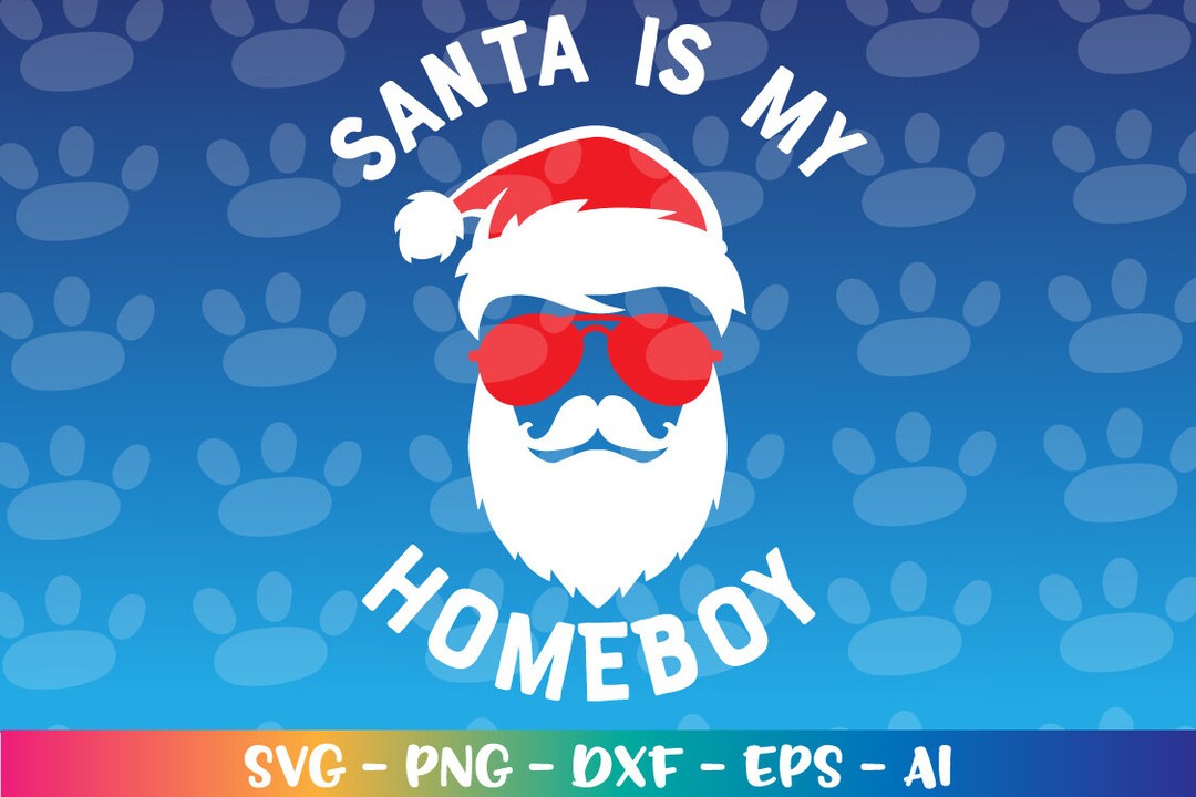 Santa is My Homeboy Svg Santa Face Sunglasses Printable Decal Iron on ...