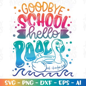 Goodbye School, Hello Pool svg Sommer Pool niedlich flammender Schwimmer letzter Schultag Abitur Print Cut Datei Cricut Silhouette Download png