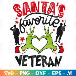 May include: A graphic design with the text "SANTA'S favourite VETERAN" in red and black. The design includes silhouettes of soldiers, green Grinch hands forming a heart, and red stars. The bottom of the design has the text "SVG - PNG - DXF - EPS - AI".