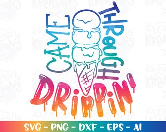 Ice Cream clipart svg Came through Drippin' Summer quote iron on print cut file silhouette cricut instant download vector svg eps png dxf