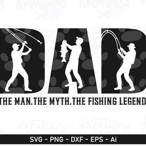 May include: Black and white graphic design featuring the word "DAD" with silhouettes of fishermen inside each letter. The text "THE MAN. THE MYTH. THE FISHING LEGEND." is below. The image is for a fishing theme.