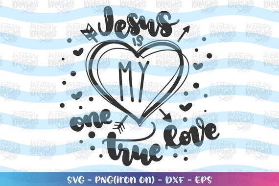 Jesus Is My One True Love Svg Jesus Loveing Valentine S Etsy