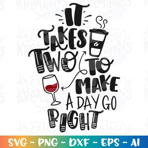 Het duurt twee om een dag goed te maken svg wijn koffie alcohol citaat gezegden svg print gesneden bestanden Cricut silhouet Instant Download SVG png dxf