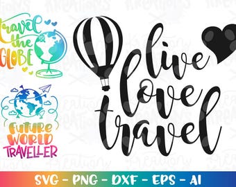 Live Love Travel SVG Travel the Globe SVG Future world traveler decal print design print cut file Cricut Download vector png dxf Sublimation