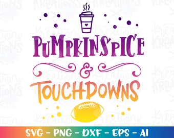 Pumpkin Spice and Touchdowns SVG footballbsayings svg football quote cut files Cricut Silhouette Instant Download vector SVG png eps dxf
