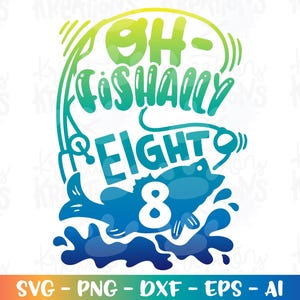 Oh-fishally ACHT SVG vissen verjaardag 8 jaar oude kinderen schattige print opstrijkbare gesneden bestand Cricut silhouet downloaden vector png dxf sublimatie