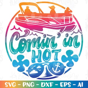 Pontoon Boat Svg Comin&#39; in Hot lake life quote Pontoon boat print decal shirt cut file Cricut Silhouette Download vector png dxf Sublimation