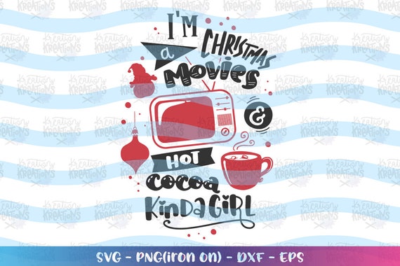 Download Free I M A Christmas Movies And Hot Cocoa Kinda Girl Svg Etsy SVG DXF Cut File