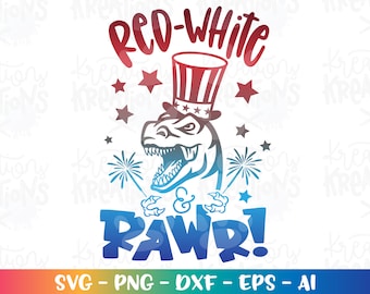 Red - White and RAWR! svg 4th of july svg cute T-rex USA Dinosaur svg iron on cut files Cricut Silhouette Download vector SVG png eps dxf