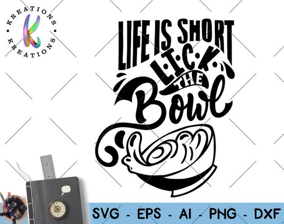 Download Life is short lick the bowl SVG Baking quote saying baker ...