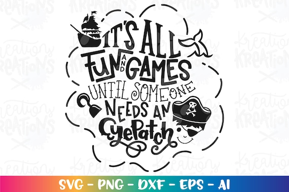 Pirate SVG It's all Fun and Games until someone needs an Eye Patch svg  Pirate quote kids cut file Cricut Silhouette Download vector png dxf