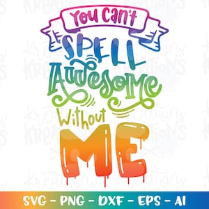 Je kunt niet geweldig spellen zonder ME svg motiverende SVG handgetekende geletterde afdruk opstrijkbare happy cut bestanden Cricut silhouet vector SVG dxf