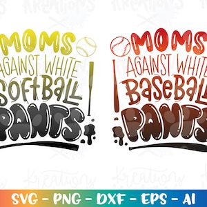 May include: A graphic design featuring the text "MOMS AGAINST WHITE SOFTBALL PANTS" in yellow and green, and "MOMS AGAINST WHITE BASEBALL PANTS" in red and brown. Includes baseballs and bats. SVG, PNG, DXF, EPS, and AI file formats.