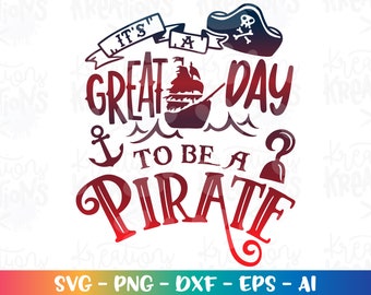 Pirate SVG It's a great day to be a PIRATE svg Pirate quote sayings kids boy cut file Cricut Silhouette Download vector SVG png eps dxf