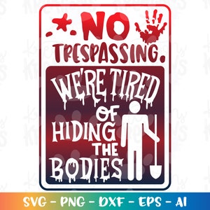 Halloween door sign SVG NO TRESPASSING sign We&#39;re tired of hiding the bodies funny cut file Cricut Silhouette Download vector png sublimatio