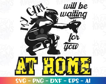 My girl will be waiting for you at home SVG  Softball catcher silhouette cut file Cricut Silhouette Instant Download vector SVG png eps dxf
