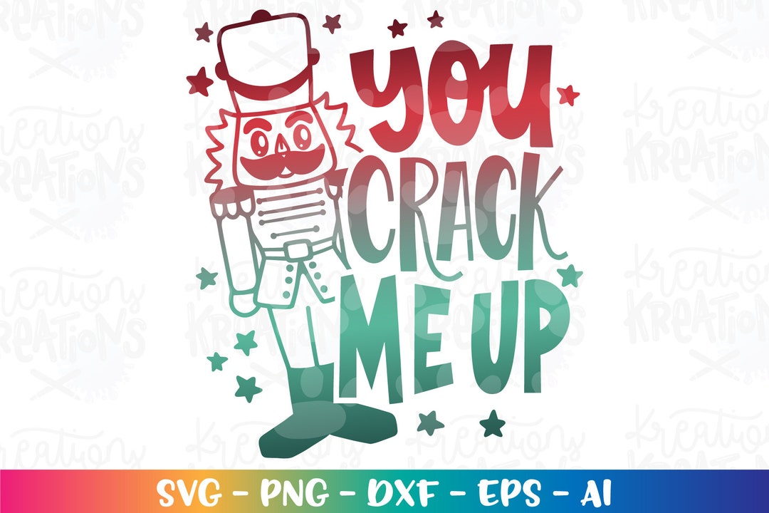 Nutcracker Svg You CRACK Me up Svg Funny Christmas Quotes Print Iron on ...