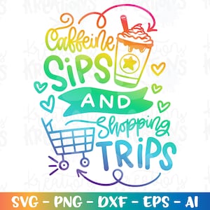 Caffeine Sips and Shopping Trips svg Mom Iced mocha latte print iron on color cut file silhouette cricut studio Download png dxf Sublimation