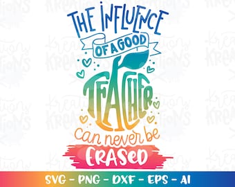 Hand lettered svg The influence of a good teacher can never be erased SVG cut file Cricut Silhouette Instant Download vector SVG png eps dxf